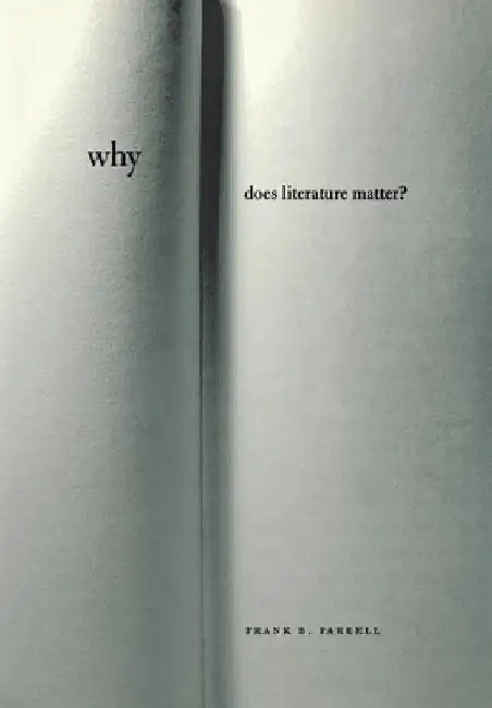 Why Does Literature Matter? by Frank B. Farrell