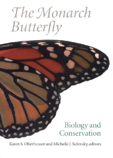 The Monarch Butterfly: Biology and Conservation by Karen S. Oberhauser, Michelle J. Solensky