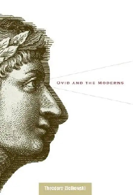 Ovid and the Moderns by Theodore Ziolkowski