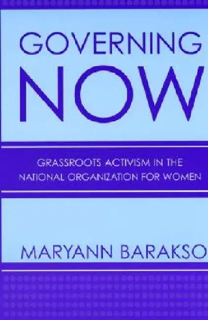 Governing Now: Grassroots Activism in the National Organization for Women by Maryann Barakso