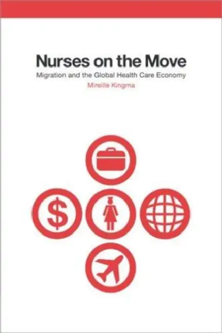 Nurses on the Move: Migration and the Global Health Care Economy by Mireille Kingma