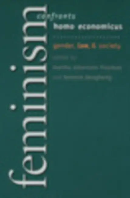 Feminism Confronts Homo Economicus: Gender, Law, and Society by Martha Fineman, Terence Dougherty