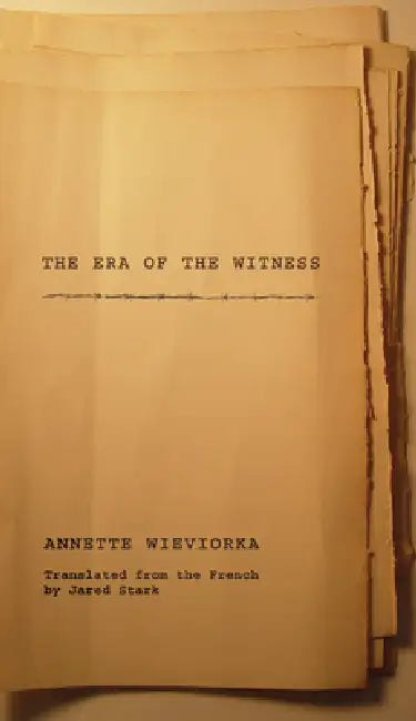The Era of the Witness by Annette Wieviorka, Jared Stark