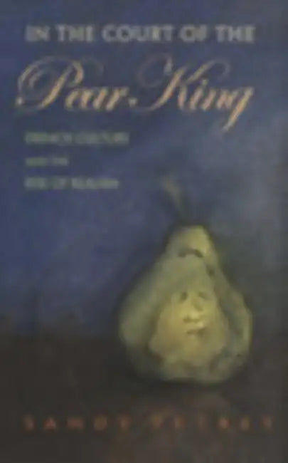 In the Court of the Pear King: French Culture and the Rise of Realism by Sandy Petrey