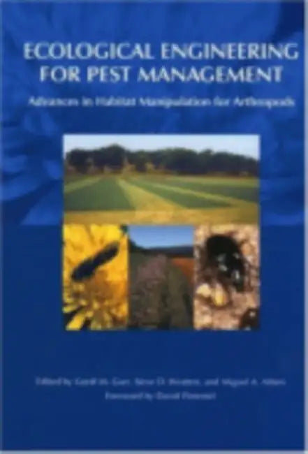 Ecological Engineering for Pest Management: Advances in Habitat Manipulation for Arthropods by Geoff Gurr, Steve D. Wratten, Miguel a. Altieri