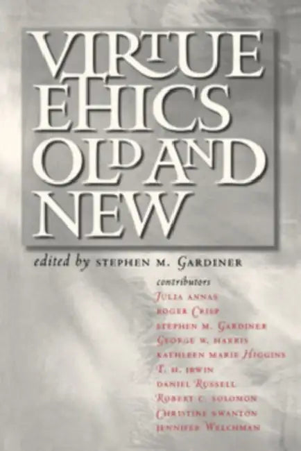 Virtue Ethics, Old and New by Stephen M. Gardiner
