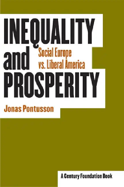 Inequality and Prosperity: Social Europe vs. Liberal America by Jonas Pontusson