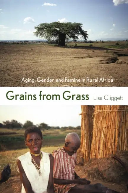 Grains from Grass: Aging, Gender, and Famine in Rural Africa by Lisa Cliggett