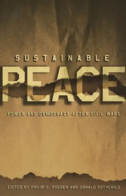 Sustainable Peace: Power and Democracy After Civil Wars by Philip G. Roeder, Donald Rothchild