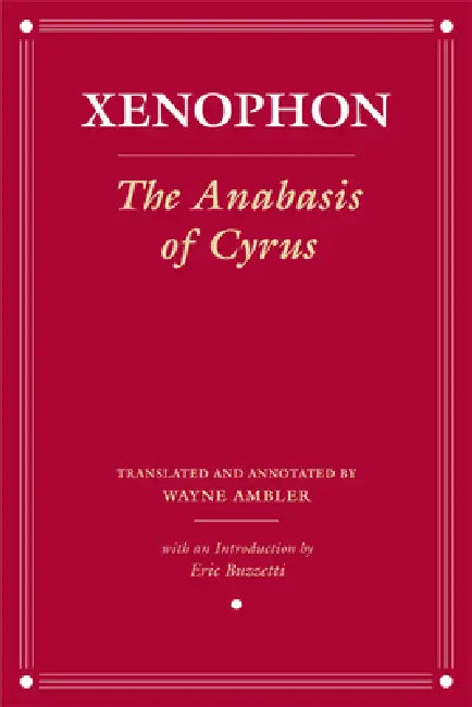 The Anabasis of Cyrus by Xenophon, Wayne Ambler, Eric Buzzetti