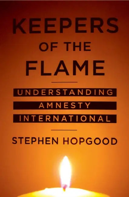 Keepers of the Flame: Understanding Amnesty International by Stephen Hopgood
