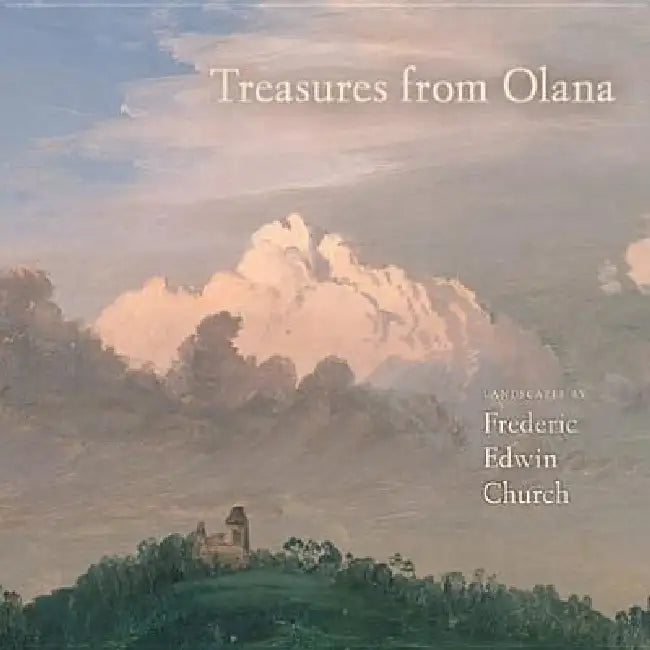 Treasures from Olana: Landscapes by Frederic Edwin Church by Kevin J. Avery, John Wilmerding, George E. Pataki