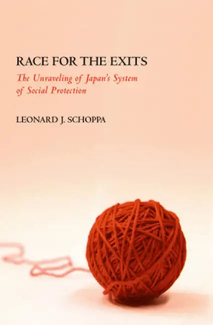 Race for the Exits: The Unraveling of Japan's System of Social Protection by Leonard J. Schoppa