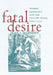 Fatal Desire: Women, Sexuality, and the English Stage, 1660-1720 by Jean I. Marsden