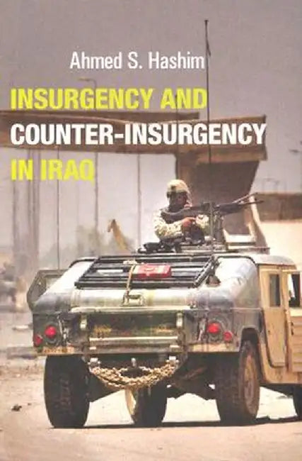 Insurgency and Counter-Insurgency in Iraq by Ahmed S. Hashim