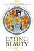 Eating Beauty: The Eucharist and the Spiritual Arts of the Middle Ages by Ann W. Astell