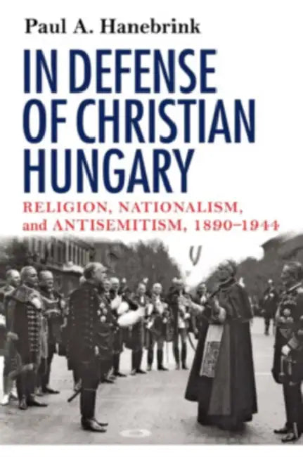 In Defense of Christian Hungary by Paul Hanebrink