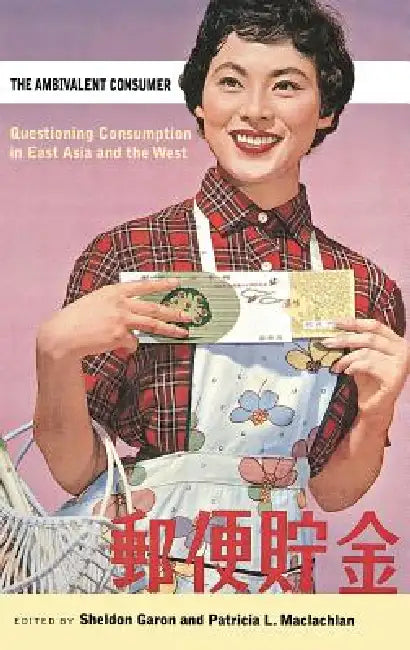 The Ambivalent Consumer by Sheldon Garon, Patricia L. MacLachlan