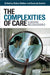 The Complexities of Care: Nursing Reconsidered by Sioban Nelson, Suzanne Gordon
