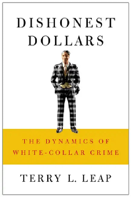 Dishonest Dollars: The Dynamics of White-Collar Crime by Terry L. Leap