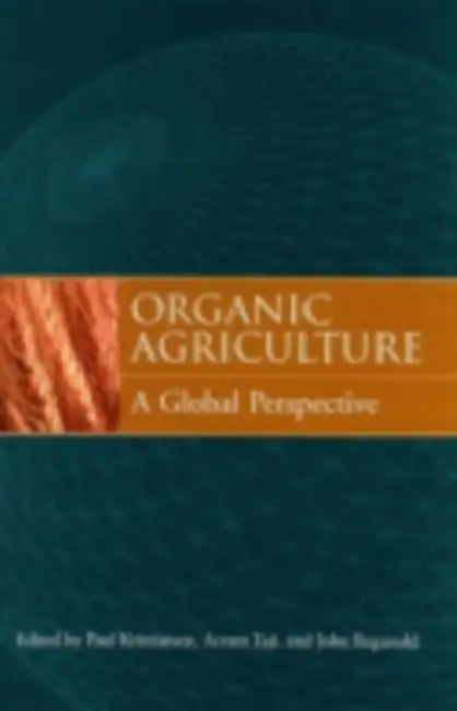 Organic Agriculture: A Global Perspective by Paul Kristiansen, John Reganold, Acram Taji