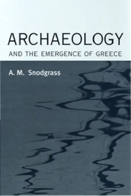Archaeology and the Emergence of Greece by Anthony M. Snodgrass