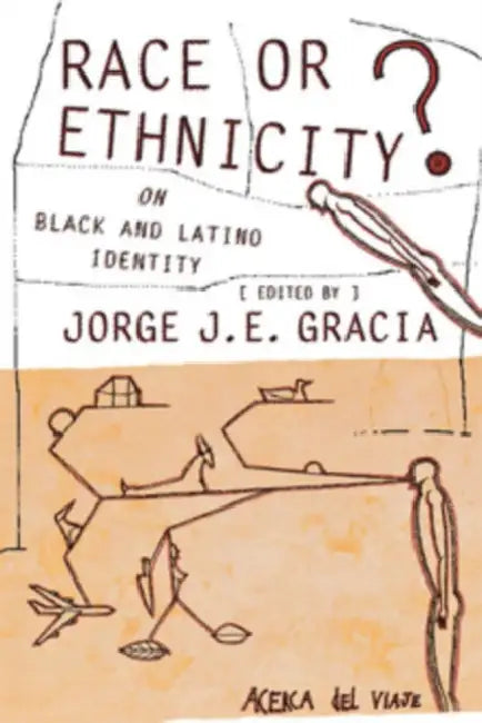 Race or Ethnicity?: On Black and Latino Identity by Jorge J. E. Gracia