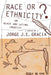 Race or Ethnicity?: On Black and Latino Identity by Jorge J. E. Gracia