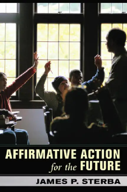 Affirmative Action for the Future by James Sterba