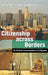 Citizenship Across Borders: The Political Transnationalism of El Migrante by Michael Peter Smith, Matt Bakker
