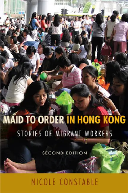 Maid to Order in Hong Kong: Stories of Migrant Workers, Second Edition by Nicole Constable