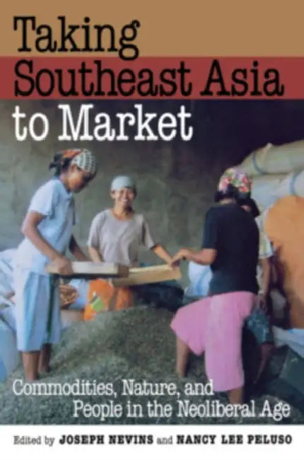 Taking Southeast Asia to Market by Joseph Nevins, Nancy Lee Peluso