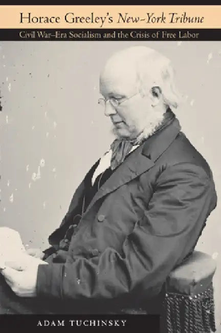 Horace Greeley's "New-York Tribune" by Adam Tuchinsky