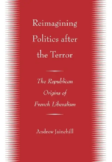 Reimagining Politics after the Terror by Andrew Jainchill