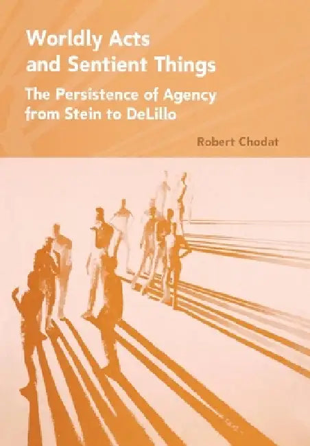 Worldly Acts and Sentient Things by Robert A. Chodat