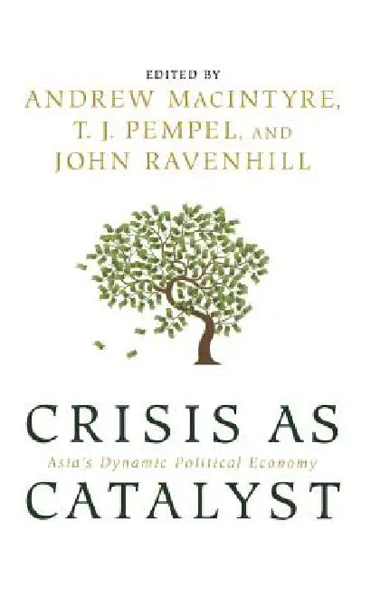 Crisis as Catalyst by Andrew Macintyre, T. J. Pempel, John Ravenhill