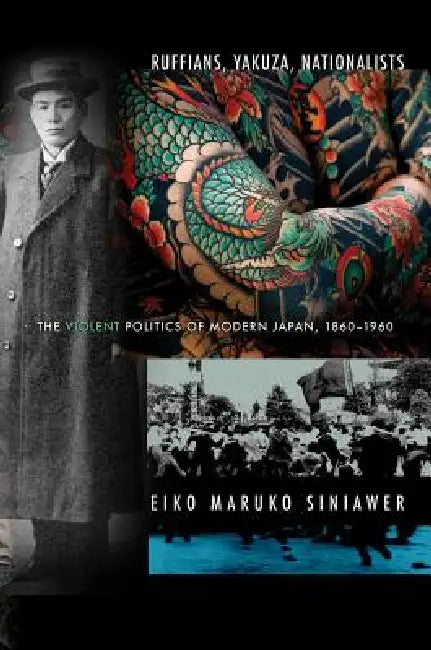 Ruffians, Yakuza, Nationalists by Eiko Maruko Siniawer