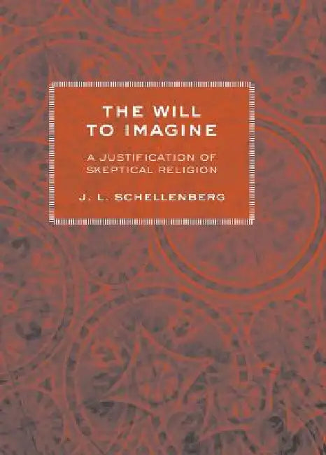 The Will to Imagine by J. L. Schellenberg