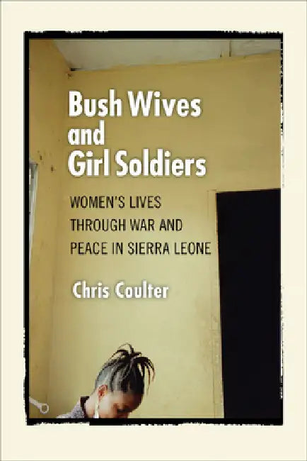 Bush Wives and Girl Soldiers by Chris Coulter