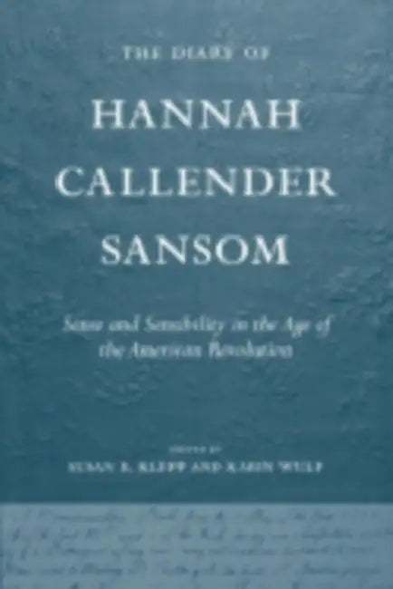 The Diary of Hannah Callender Sansom by Susan E. Klepp, Karin A. Wulf