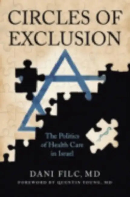 Circles of Exclusion: The Politics of Health Care in Israel by Dani Filc, Quentin Young