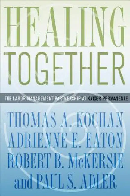 Healing Together by Thomas A. Kochan, Adrienne E. Eaton, Robert B. McKersie
