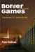 Border Games: Policing the U.S.-Mexico Divide by Peter Andreas