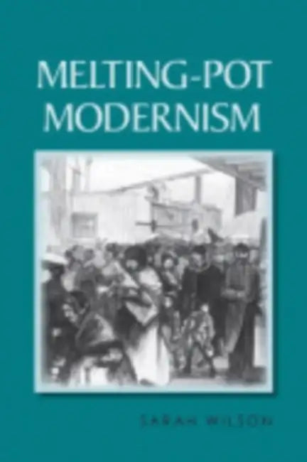 Melting-Pot Modernism by Sarah Wilson