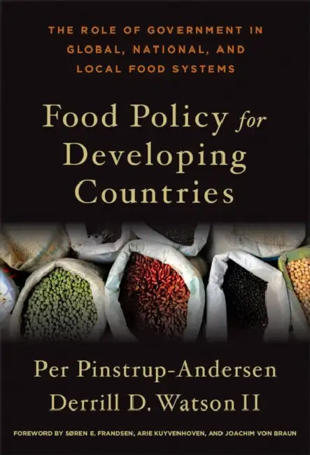 Food Policy for Developing Countries: The Role of Government in Global, National, and Local Food Systems by Per Pinstrup-Andersen, Derrill D. Watson II, Soren E. Frandsen