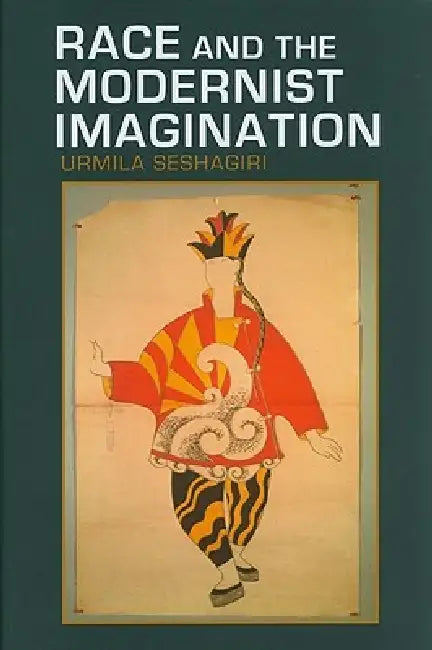 Race and the Modernist Imagination by Urmila Seshagiri