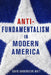 Antifundamentalism in Modern America by David Harrington Watt