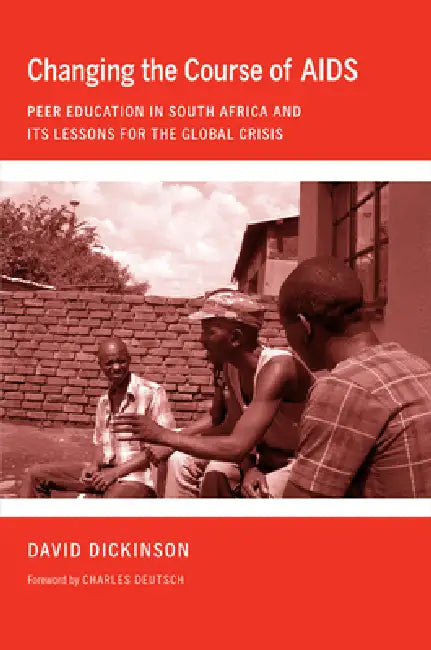 Changing the Course of AIDS by David Dickinson, Charles Deutsch