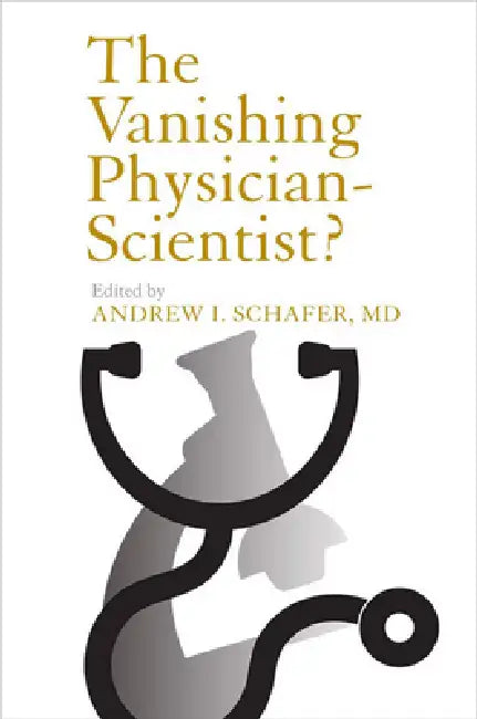 The Vanishing Physician-Scientist? by Andrew I. Schafer