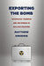 Exporting the Bomb by Matthew H. Kroenig